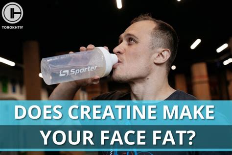 does creatine make you bloated in face|does creatine make your face fat.